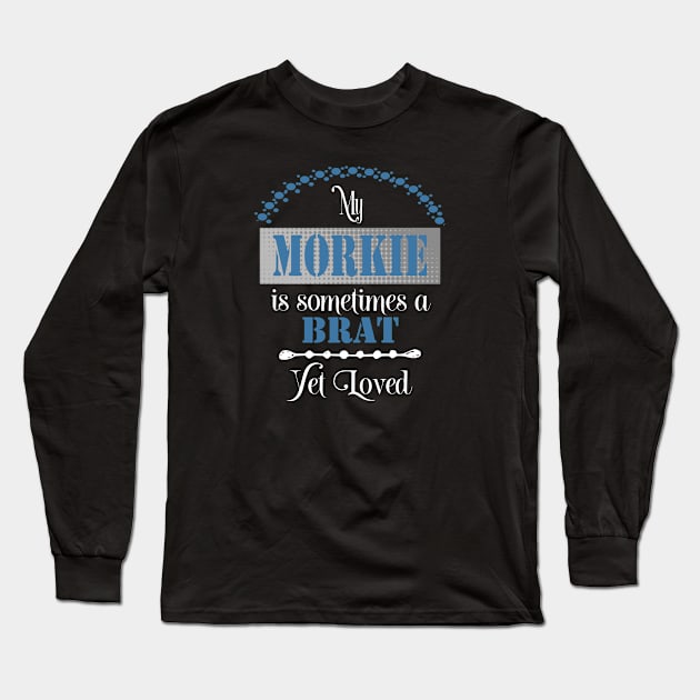 My Morkie dog is sometimes a brat yet loved Long Sleeve T-Shirt by artsytee